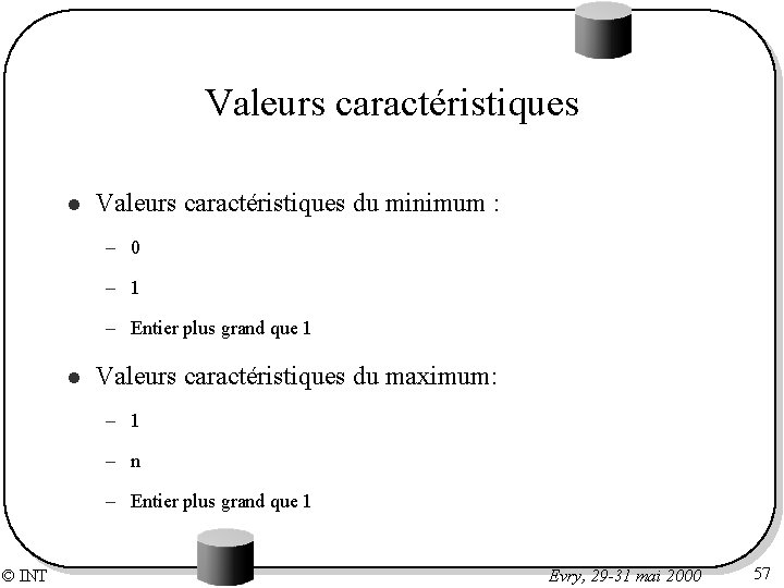 Valeurs caractéristiques l Valeurs caractéristiques du minimum : – 0 – 1 – Entier