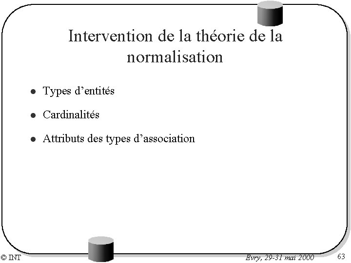 Intervention de la théorie de la normalisation © INT l Types d’entités l Cardinalités