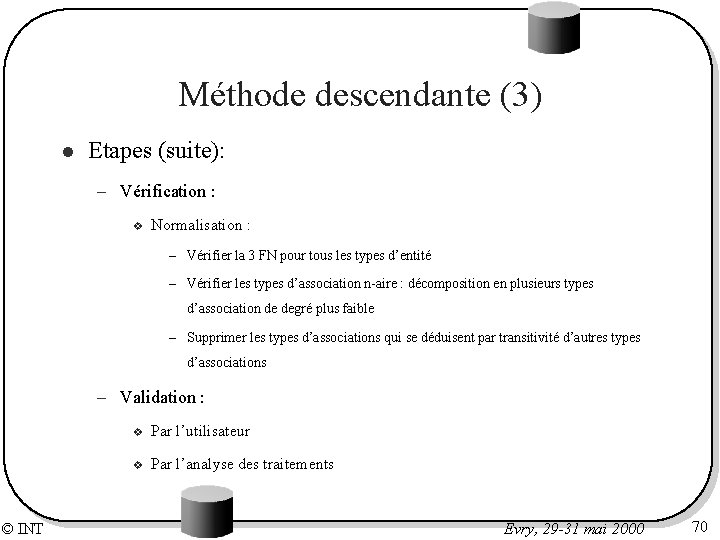 Méthode descendante (3) l Etapes (suite): – Vérification : v Normalisation : – Vérifier