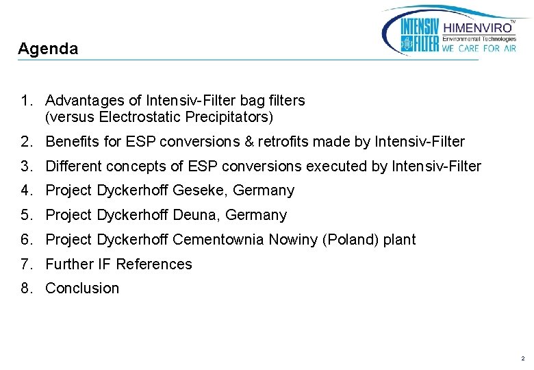 Agenda 1. Advantages of Intensiv-Filter bag filters (versus Electrostatic Precipitators) 2. Benefits for ESP