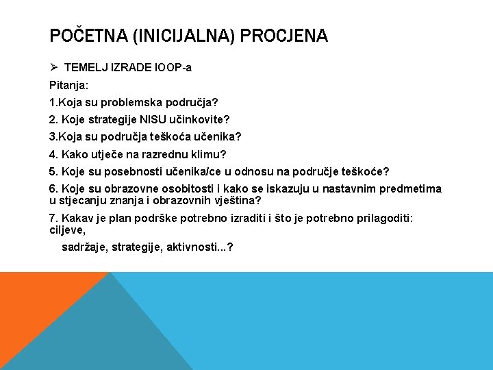 POČETNA (INICIJALNA) PROCJENA Ø TEMELJ IZRADE IOOP-a Pitanja: 1. Koja su problemska područja? 2.