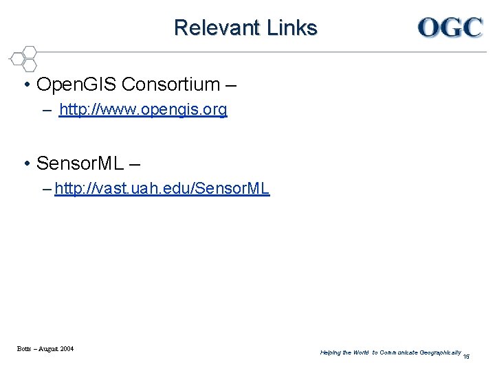 Relevant Links • Open. GIS Consortium – – http: //www. opengis. org • Sensor.