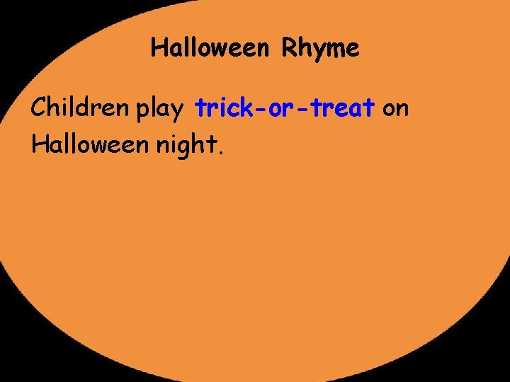 Halloween Rhyme Children play trick-or-treat on Halloween night. 