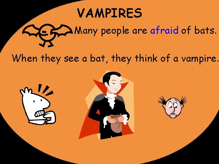 VAMPIRES Many people are afraid of bats. When they see a bat, they think