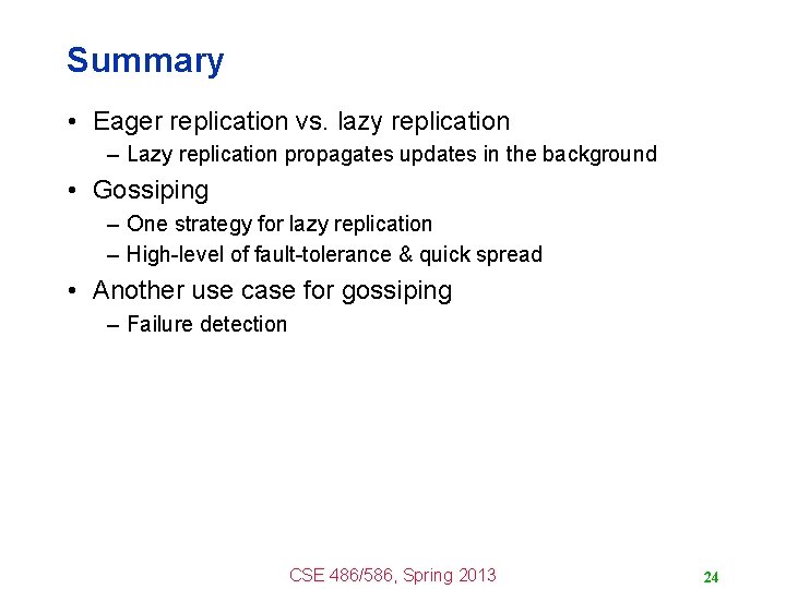 Summary • Eager replication vs. lazy replication – Lazy replication propagates updates in the