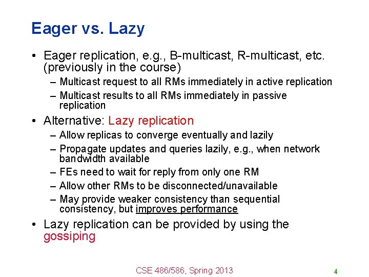 Eager vs. Lazy • Eager replication, e. g. , B-multicast, R-multicast, etc. (previously in