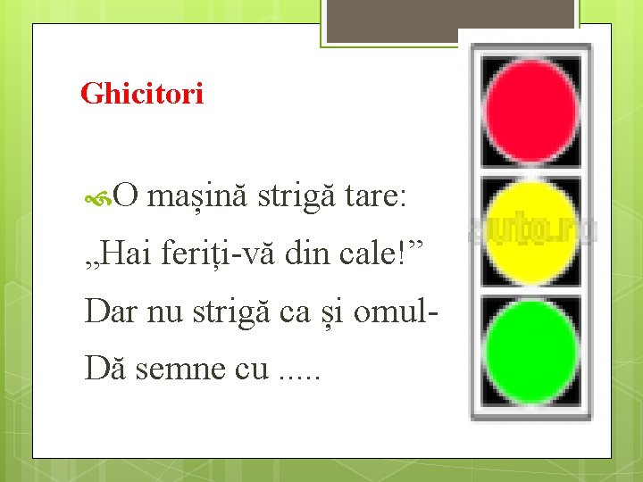 Ghicitori O mașină strigă tare: „Hai feriți-vă din cale!” Dar nu strigă ca și