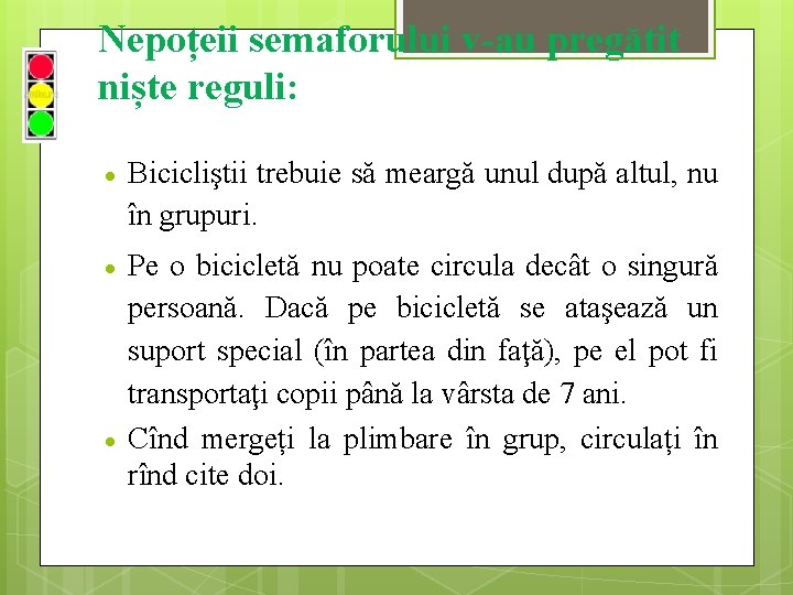 Nepoțeii semaforului v-au pregătit niște reguli: Bicicliştii trebuie să meargă unul după altul, nu