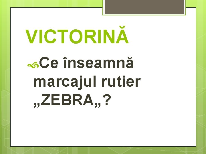 VICTORINĂ Ce înseamnă marcajul rutier „ZEBRA„? 