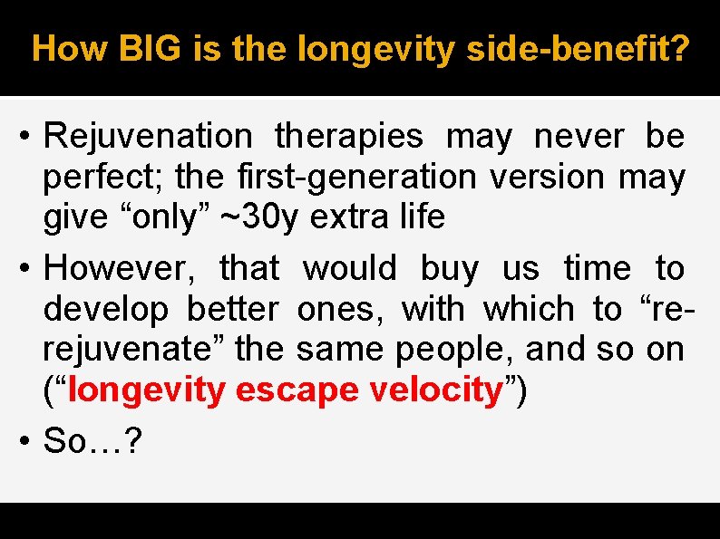 How BIG is the longevity side-benefit? • Rejuvenation therapies may never be perfect; the