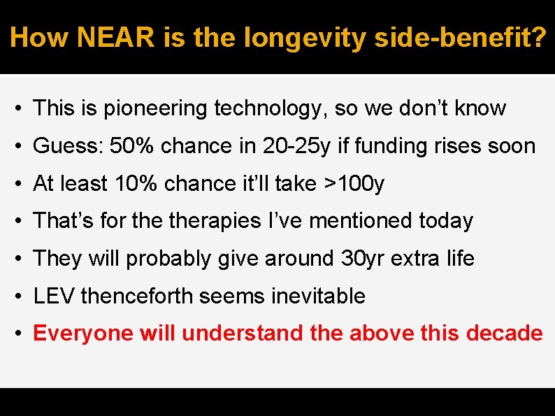 How NEAR is the longevity side-benefit? • This is pioneering technology, so we don’t