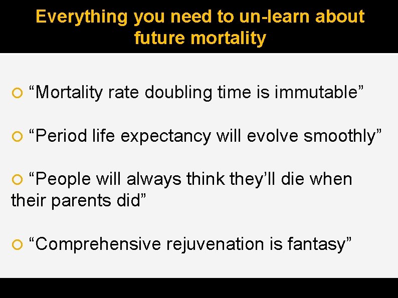 Everything you need to un-learn about future mortality “Mortality rate doubling time is immutable”