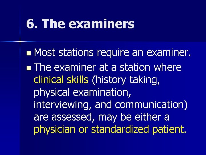 6. The examiners n Most stations require an examiner. n The examiner at a