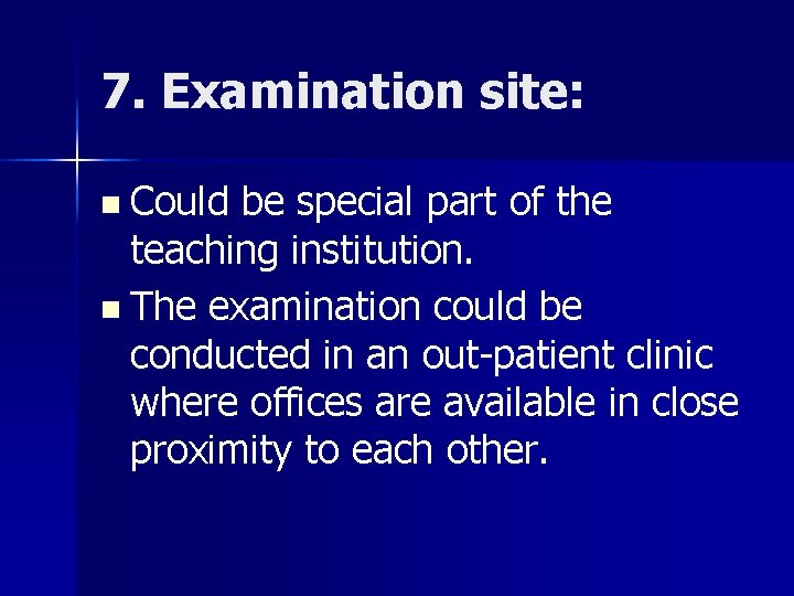 7. Examination site: n Could be special part of the teaching institution. n The