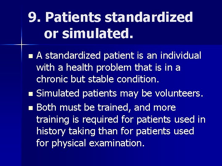 9. Patients standardized or simulated. A standardized patient is an individual with a health