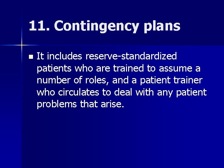 11. Contingency plans n It includes reserve-standardized patients who are trained to assume a