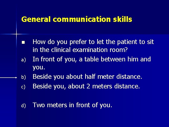 General communication skills c) How do you prefer to let the patient to sit