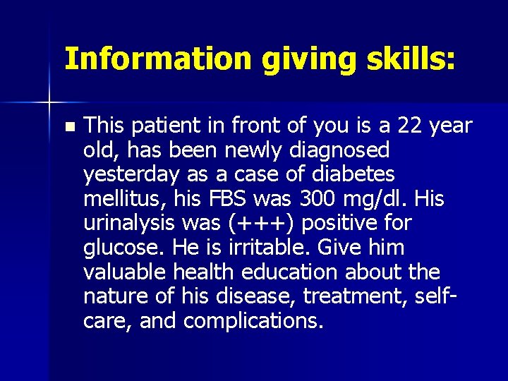 Information giving skills: n This patient in front of you is a 22 year