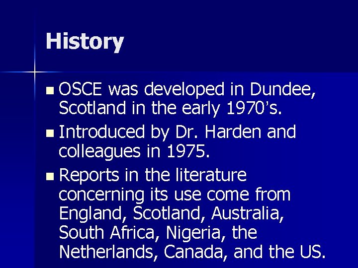 History n OSCE was developed in Dundee, Scotland in the early 1970’s. n Introduced