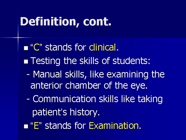 Definition, cont. n “C ” stands for clinical. n Testing the skills of students: