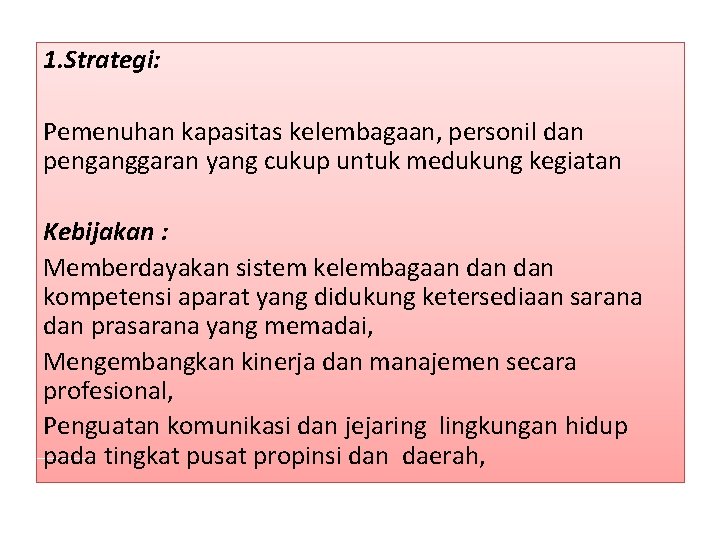 1. Strategi: Pemenuhan kapasitas kelembagaan, personil dan penganggaran yang cukup untuk medukung kegiatan Kebijakan