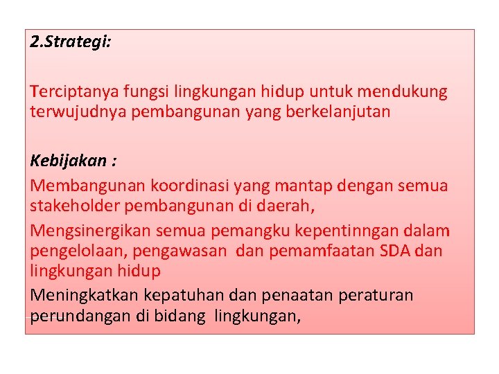 2. Strategi: Terciptanya fungsi lingkungan hidup untuk mendukung terwujudnya pembangunan yang berkelanjutan Kebijakan :