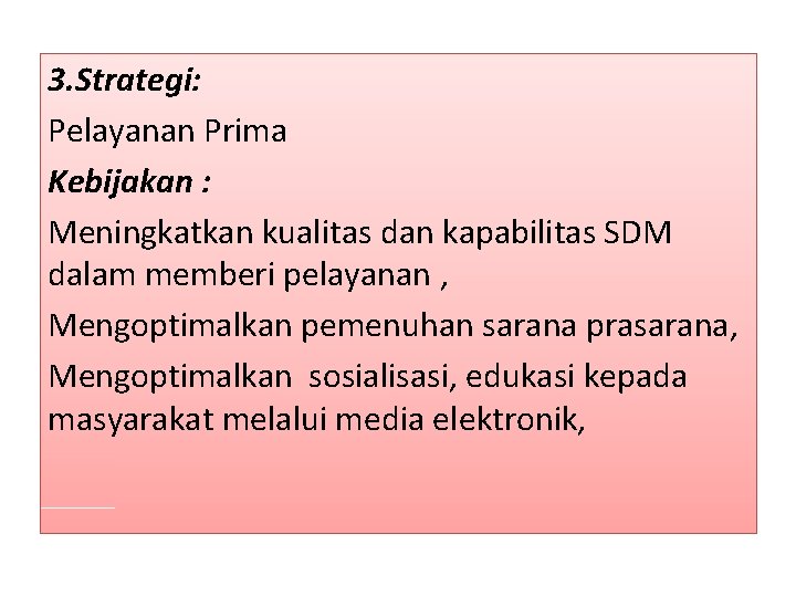 3. Strategi: Pelayanan Prima Kebijakan : Meningkatkan kualitas dan kapabilitas SDM dalam memberi pelayanan