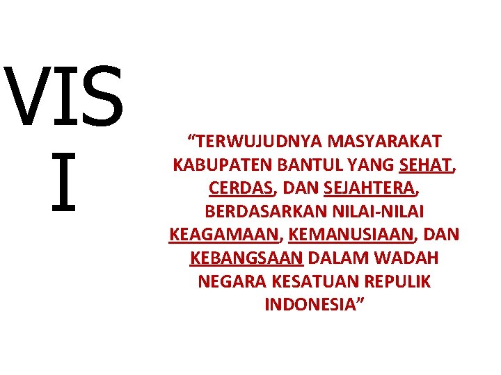 VIS I “TERWUJUDNYA MASYARAKAT KABUPATEN BANTUL YANG SEHAT, CERDAS, DAN SEJAHTERA, BERDASARKAN NILAI-NILAI KEAGAMAAN,