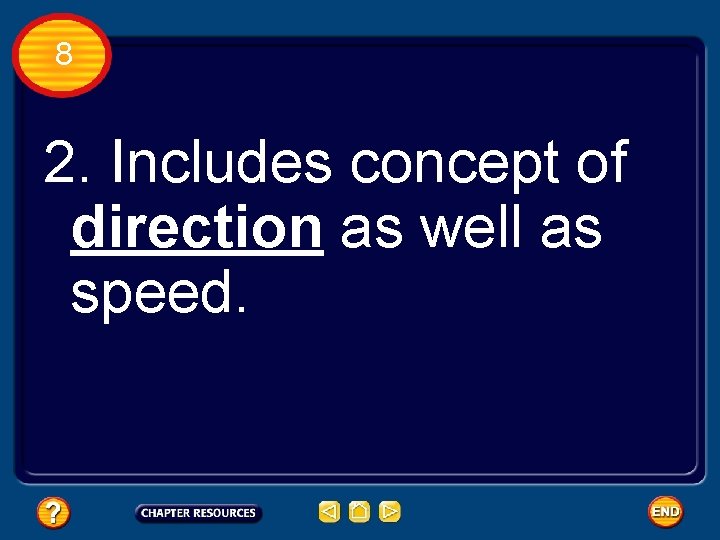8 2. Includes concept of direction as well as speed. 