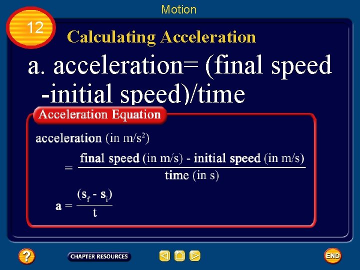 Motion 12 Calculating Acceleration a. acceleration= (final speed -initial speed)/time 