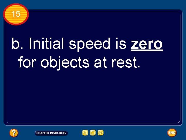 15 b. Initial speed is zero for objects at rest. 