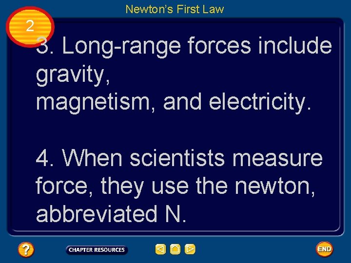 Newton’s First Law 2 3. Long-range forces include gravity, magnetism, and electricity. 4. When