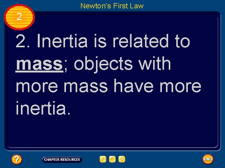 Newton’s First Law 2 2. Inertia is related to mass; objects with more mass