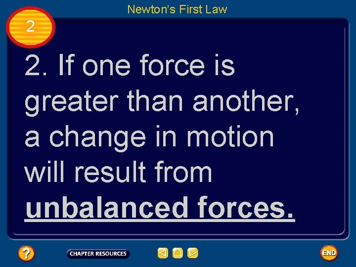 Newton’s First Law 2 2. If one force is greater than another, a change