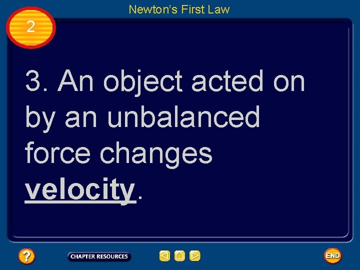 Newton’s First Law 2 3. An object acted on by an unbalanced force changes