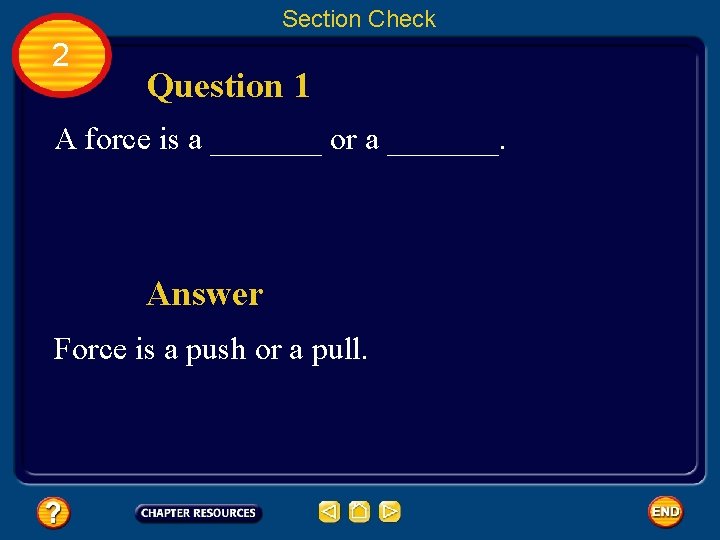 Section Check 2 Question 1 A force is a _______ or a _______. Answer