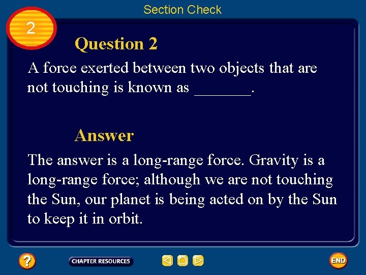 Section Check 2 Question 2 A force exerted between two objects that are not