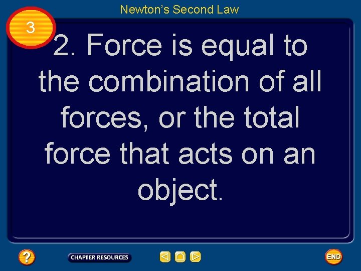 Newton’s Second Law 3 2. Force is equal to the combination of all forces,