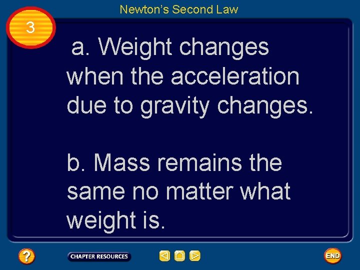 Newton’s Second Law 3 a. Weight changes when the acceleration due to gravity changes.