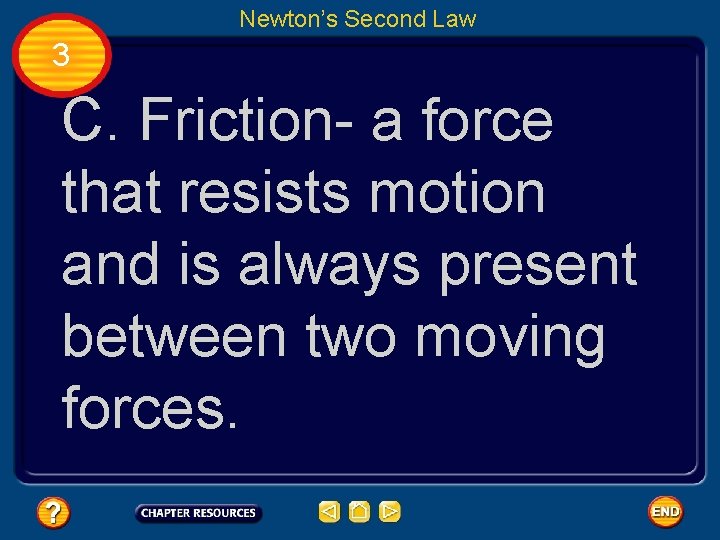 Newton’s Second Law 3 C. Friction- a force that resists motion and is always