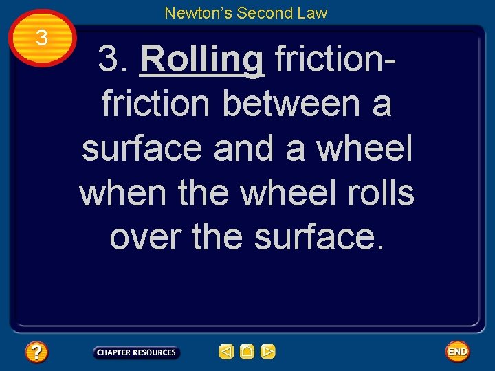 Newton’s Second Law 3 3. Rolling friction between a surface and a wheel when