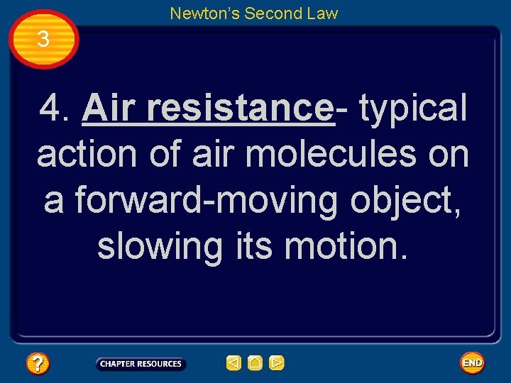 Newton’s Second Law 3 4. Air resistance- typical action of air molecules on a