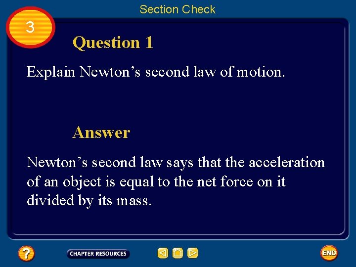 Section Check 3 Question 1 Explain Newton’s second law of motion. Answer Newton’s second