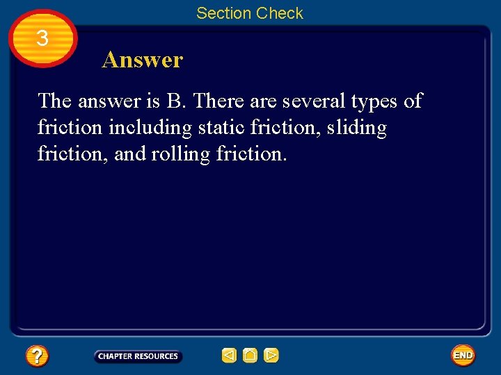 Section Check 3 Answer The answer is B. There are several types of friction