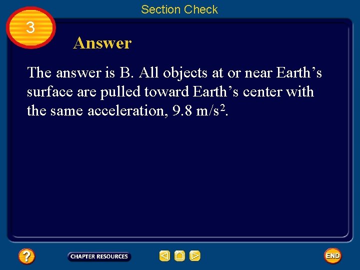 Section Check 3 Answer The answer is B. All objects at or near Earth’s