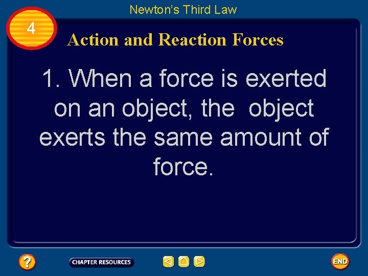 Newton’s Third Law 4 Action and Reaction Forces 1. When a force is exerted