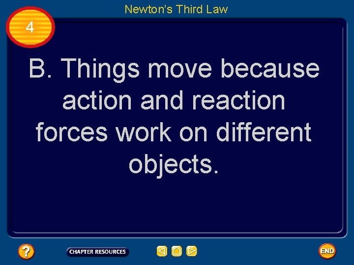 Newton’s Third Law 4 B. Things move because action and reaction forces work on