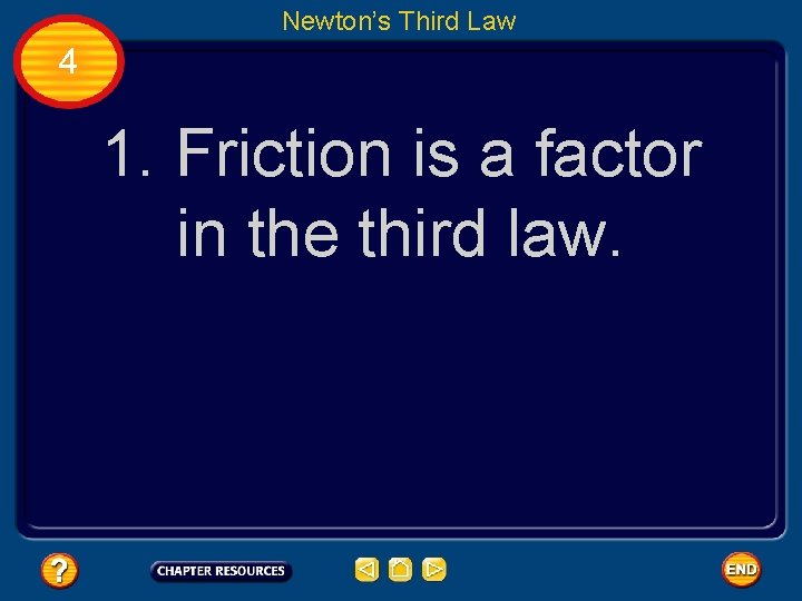 Newton’s Third Law 4 1. Friction is a factor in the third law. 