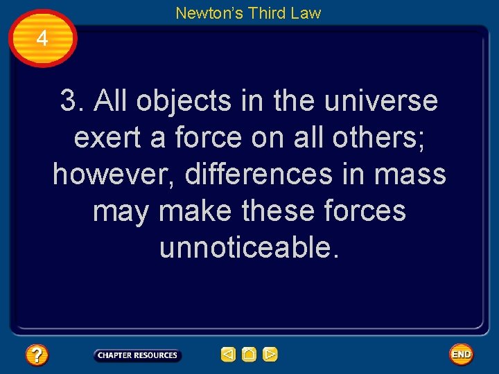 Newton’s Third Law 4 3. All objects in the universe exert a force on