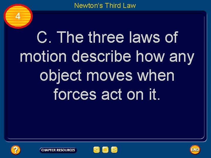 Newton’s Third Law 4 C. The three laws of motion describe how any object